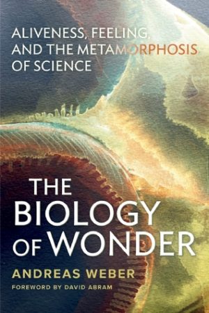 The biology of wonder aliveness feeling and the metamorphosis of science