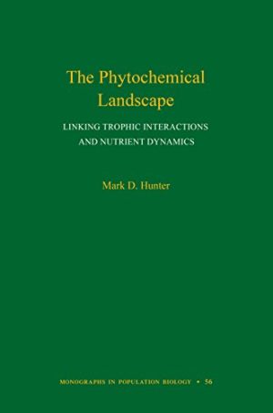 The Phytochemical Landscape Linking Trophic Interactions and Nutrient Dynamics Monographs in Population Biology 56
