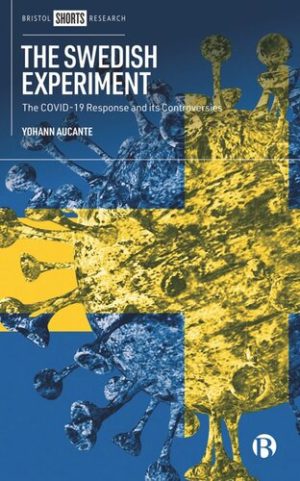 The Swedish Experiment The COVID 19 Response and its Controversies