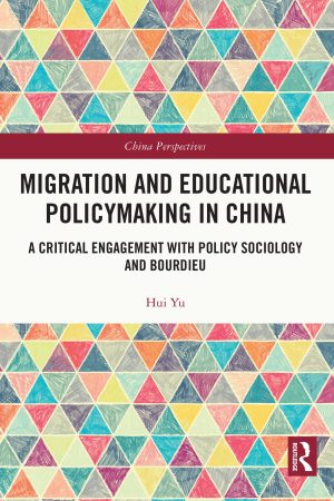 Migration and Educational Policymaking in China A Critical Engagement with Policy Sociology and Bourdieu