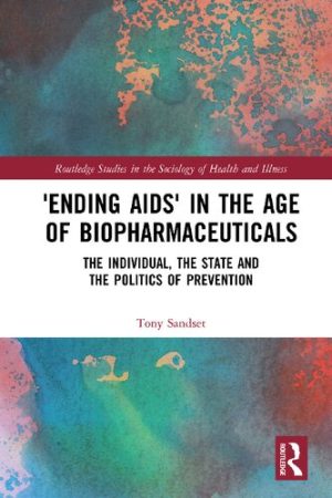 Ending AIDS in the Age of Biopharmaceuticals The Individual the State and the Politics of Prevention