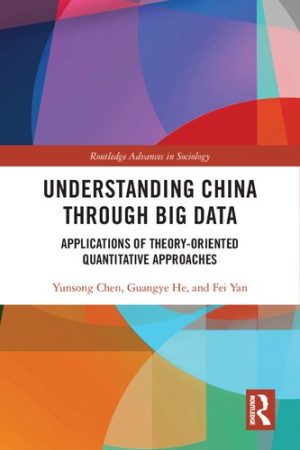Understanding China through Big Data Applications of Theory oriented Quantitative Approaches