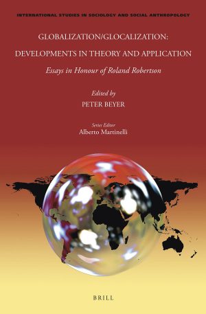 Globalization/Glocalization Developments in Theory and Application Essays in Honour of Roland Robertson