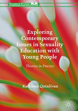 Exploring Contemporary Issues in Sexuality Education with Young People Theories in Practice