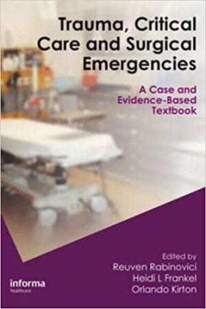 Trauma Critical Care and Surgical Emergencies A Case and Evidence Based Textbook