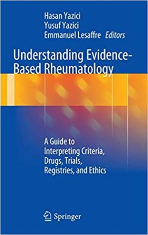 Understanding Evidence Based Rheumatology A Guide to Interpreting Criteria Drugs Trials Registries and Ethics