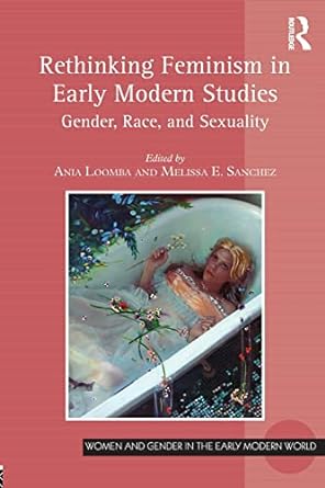 Rethinking Feminism in Early Modern Studies Gender Race and Sexuality