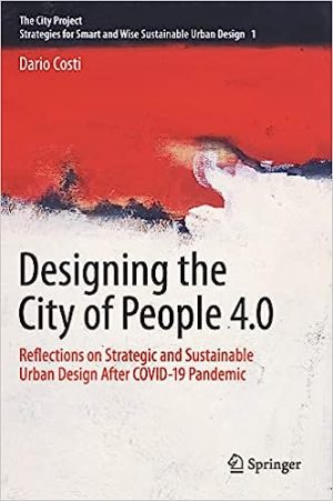 Designing the City of People 4 0 Reflections on Strategic and Sustainable Urban Design after Covid 19 Pandemic