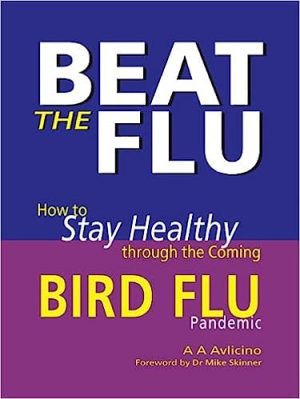 Beat the Flu How to Stay Healthy Through the Coming Bird Flu Pandemic