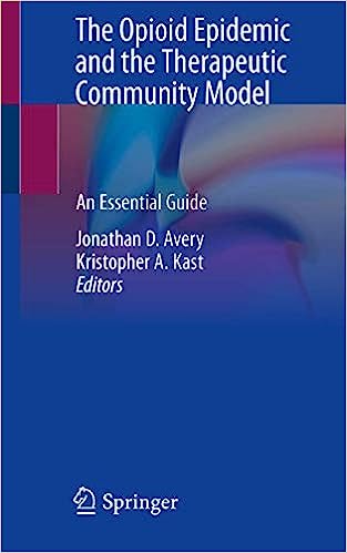 The Opioid Epidemic and the Therapeutic Community Model An Essential Guide