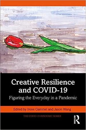 Creative Resilience and COVID 19 Figuring the Everyday in a Pandemic