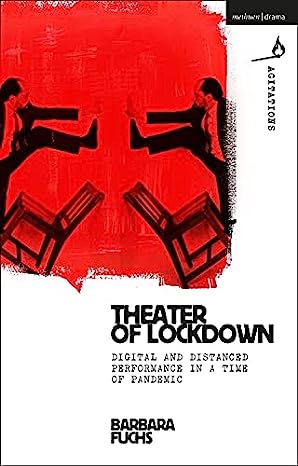 Theater of Lockdown Digital and Distanced Performance in a Time of Pandemic