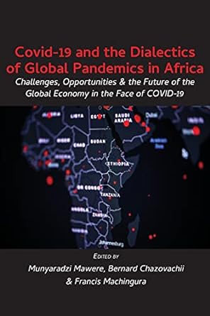 Covid 19 and the Dialectics of Global Pandemics in Africa Challenges Opportunities and the Future of the Global Economy I