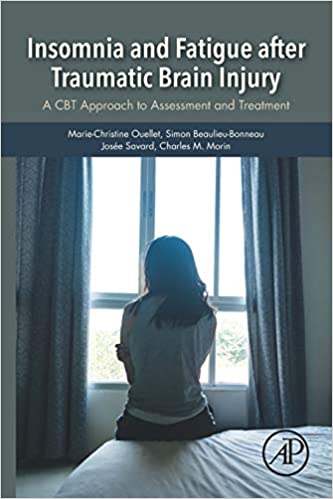 Insomnia and Fatigue after Traumatic Brain Injury A CBT Approach to Assessment and Treatment