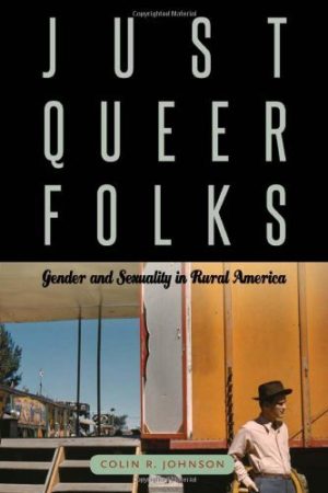 Just Queer Folks Gender and Sexuality in Rural America