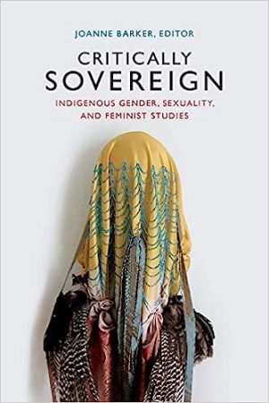 Critically Sovereign Indigenous Gender Sexuality and Feminist Studies
