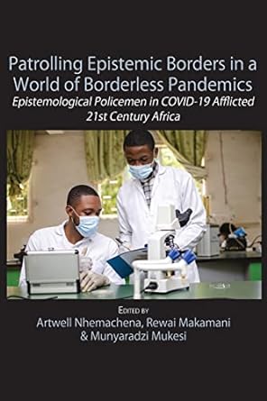 Patrolling Epistemic Borders in a World of Borderless Pandemics Epistemological Policemen in Covid 19 Afflicted 21st Century
