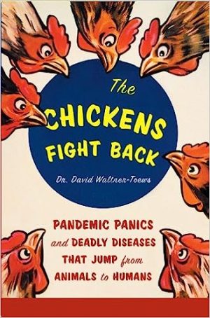 The Chickens Fight Back Pandemic Panics and Deadly Diseases That Jump from Animals to Humans