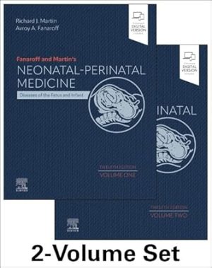 Fanaroff and Martins Neonatal Perinatal Medicine Diseases of the Fetus and Infant 12th Edition