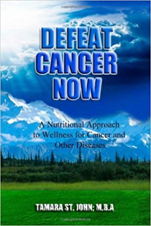 Defeat Cancer Now A Nutritional Approach to Wellness for Cancer and Other Diseases