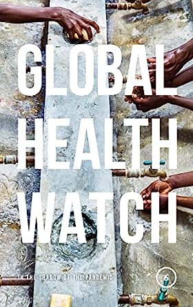 Global Health Watch 6 In the Shadow of the Pandemic