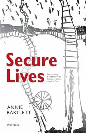 Secure Lives The Meaning and Importance of Culture in Secure Hospital Care
