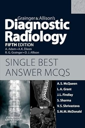 Grainger & Allisons Diagnostic Radiology 5th Edition Single Best Answer MCQs