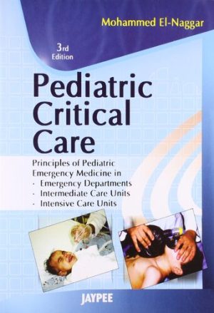 Pediatric Critical Care Principles of Pediatric Emergency Medicine in Emergency Departments Intermediate Care Units Intensive Care Units 3rd Edition