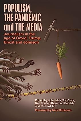 Populism the Pandemic and the Media Journalism in the age of Covid Trump Brexit and Johnson