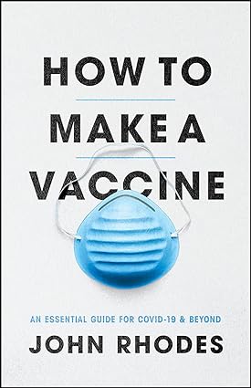 How to Make a Vaccine An Essential Guide for COVID 19 and Beyond