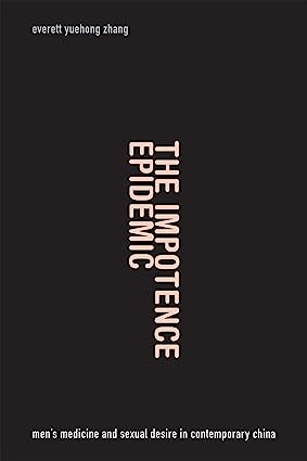 The Impotence Epidemic: Men's Medicine and Sexual Desire in Contemporary China