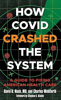 How Covid Crashed the System A Guide to Fixing American Health Care