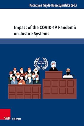 Impact of the Covid 19 Pandemic on Justice Systems Reconstruction or Erosion of Justice Systems Case Study and Suggested Solution