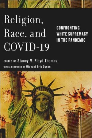 Religion Race and COVID 19 Confronting White Supremacy in the Pandemic