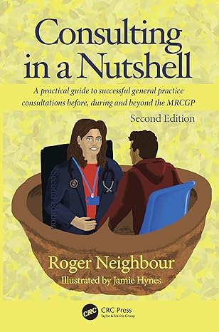 Consulting in a Nutshell A Practical Guide To Successful General Practice Consultations Before During And Beyond The MRCGP 2nd Edition