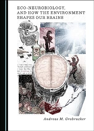 Eco Neurobiology and How the Environment Shapes Our Brains