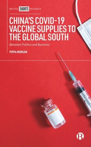 Chinas COVID 19 Vaccine Supplies to the Global South: Between Politics and Business