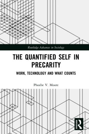 The Quantified Self In Precarity Work Technology And What Counts