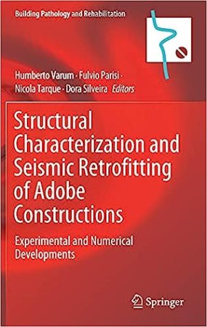 Structural Characterization and Seismic Retrofitting of Adobe Constructions: Experimental and Numerical Developments (Building Pathology and Rehabilitation, 20)