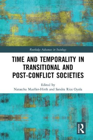 Time and Temporality in Transitional and Post Conflict Societies