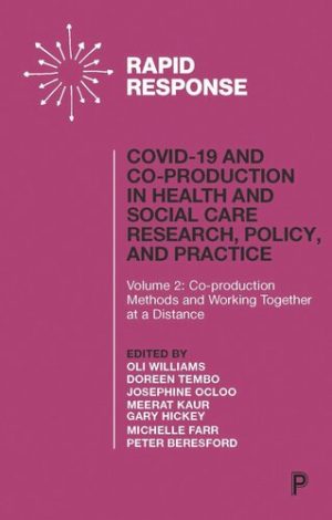 COVID 19 and Co production in Health and Social Care Research Policy and Practice Volume 2 Co production Methods and Working Together at a Distance