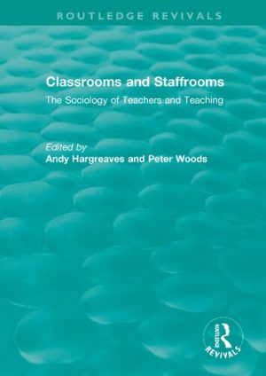 Classrooms and Staffrooms The Sociology of Teachers and Teaching