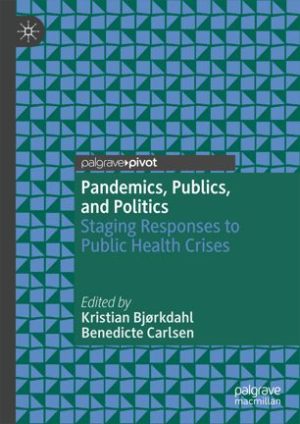 Pandemics Publics and Politics Staging Responses to Public Health Crises