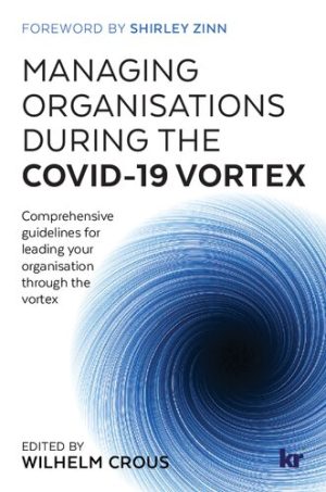 Managing Organisations During the Covid 19 Vortex Comprehensive Guidelines for Leading Your Organisaiton Through the Vortex