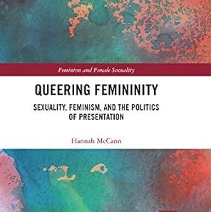 Queering Femininity Sexuality Feminism and the Politics of Presentation
