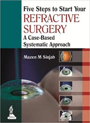 Five Steps to Start Your Refractive Surgery A Case-Based Systematic Approach