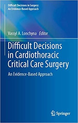 Difficult Decisions in Cardiothoracic Critical Care Surgery An Evidence Based Approach