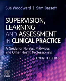 Supervision Learning and Assessment in Clinical Practice A Guide for Nurses Midwives and Other Health Professionals 4th Edition
